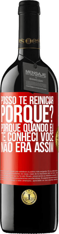 39,95 € Envio grátis | Vinho tinto Edição RED MBE Reserva posso te reiniciar Porque Porque quando eu te conheci você não era assim Etiqueta Vermelha. Etiqueta personalizável Reserva 12 Meses Colheita 2015 Tempranillo