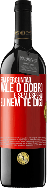 39,95 € Envio grátis | Vinho tinto Edição RED MBE Reserva Sem perguntar, vale o dobro. E sem esperar, eu nem te digo Etiqueta Vermelha. Etiqueta personalizável Reserva 12 Meses Colheita 2015 Tempranillo