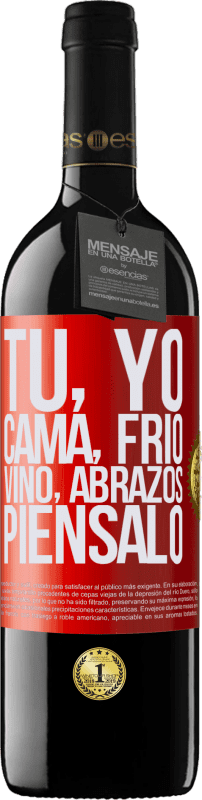 39,95 € Envío gratis | Vino Tinto Edición RED MBE Reserva Tú, yo, cama, frío, vino, abrazos. Piénsalo Etiqueta Roja. Etiqueta personalizable Reserva 12 Meses Cosecha 2016 Tempranillo