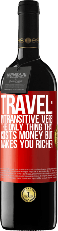 39,95 € Free Shipping | Red Wine RED Edition MBE Reserve Travel: intransitive verb. The only thing that costs money but makes you richer Red Label. Customizable label Reserve 12 Months Harvest 2014 Tempranillo