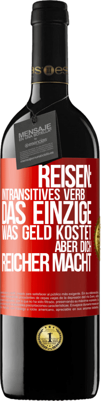 39,95 € Kostenloser Versand | Rotwein RED Ausgabe MBE Reserve Reisen: intransitives Verb. Das einzige, was Geld kostet, aber dich reicher macht Rote Markierung. Anpassbares Etikett Reserve 12 Monate Ernte 2015 Tempranillo