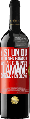 39,95 € Envío gratis | Vino Tinto Edición RED MBE Reserva Y si un día no tienes ganas de hablar con nadie, llámame, estaremos en silencio Etiqueta Roja. Etiqueta personalizable Reserva 12 Meses Cosecha 2015 Tempranillo