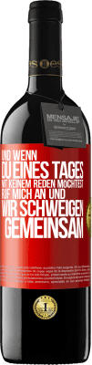 39,95 € Kostenloser Versand | Rotwein RED Ausgabe MBE Reserve Und wenn du eines Tages mit keinem reden möchtest, ruf mich an und wir schweigen gemeinsam Rote Markierung. Anpassbares Etikett Reserve 12 Monate Ernte 2015 Tempranillo