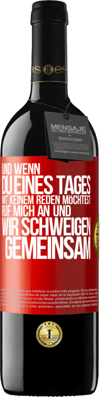 39,95 € Kostenloser Versand | Rotwein RED Ausgabe MBE Reserve Und wenn du eines Tages mit keinem reden möchtest, ruf mich an und wir schweigen gemeinsam Rote Markierung. Anpassbares Etikett Reserve 12 Monate Ernte 2016 Tempranillo