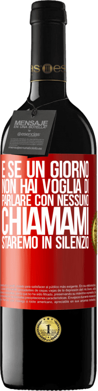 39,95 € Spedizione Gratuita | Vino rosso Edizione RED MBE Riserva E se un giorno non hai voglia di parlare con nessuno, chiamami, staremo in silenzio Etichetta Rossa. Etichetta personalizzabile Riserva 12 Mesi Raccogliere 2015 Tempranillo