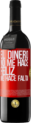 39,95 € Envío gratis | Vino Tinto Edición RED MBE Reserva El dinero no me hace feliz. Me hace falta! Etiqueta Roja. Etiqueta personalizable Reserva 12 Meses Cosecha 2016 Tempranillo