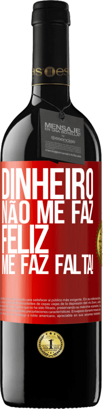 39,95 € Envio grátis | Vinho tinto Edição RED MBE Reserva Dinheiro não me faz feliz. Me faz falta! Etiqueta Vermelha. Etiqueta personalizável Reserva 12 Meses Colheita 2015 Tempranillo