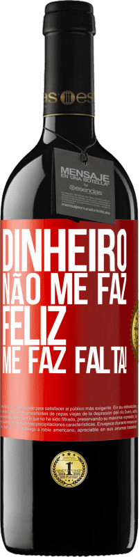 39,95 € Envio grátis | Vinho tinto Edição RED MBE Reserva Dinheiro não me faz feliz. Me faz falta! Etiqueta Vermelha. Etiqueta personalizável Reserva 12 Meses Colheita 2016 Tempranillo