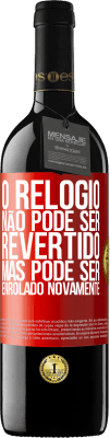 39,95 € Envio grátis | Vinho tinto Edição RED MBE Reserva O relógio não pode ser revertido, mas pode ser enrolado novamente Etiqueta Vermelha. Etiqueta personalizável Reserva 12 Meses Colheita 2016 Tempranillo