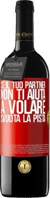 39,95 € Spedizione Gratuita | Vino rosso Edizione RED MBE Riserva Se il tuo partner non ti aiuta a volare, svuota la pista Etichetta Rossa. Etichetta personalizzabile Riserva 12 Mesi Raccogliere 2014 Tempranillo