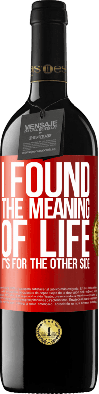 39,95 € Free Shipping | Red Wine RED Edition MBE Reserve I found the meaning of life. It's for the other side Red Label. Customizable label Reserve 12 Months Harvest 2014 Tempranillo