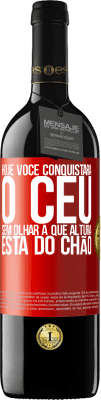 39,95 € Envio grátis | Vinho tinto Edição RED MBE Reserva Hoje você conquistará o céu, sem olhar a que altura está do chão Etiqueta Vermelha. Etiqueta personalizável Reserva 12 Meses Colheita 2014 Tempranillo