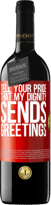 39,95 € Free Shipping | Red Wine RED Edition MBE Reserve Tell your pride that my dignity sends greetings Red Label. Customizable label Reserve 12 Months Harvest 2016 Tempranillo