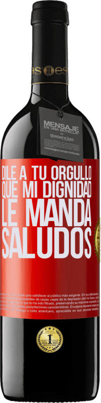 39,95 € Envío gratis | Vino Tinto Edición RED MBE Reserva Dile a tu orgullo que mi dignidad le manda saludos Etiqueta Roja. Etiqueta personalizable Reserva 12 Meses Cosecha 2015 Tempranillo