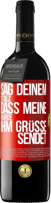 39,95 € Kostenloser Versand | Rotwein RED Ausgabe MBE Reserve Sag deinem Stolz, dass meine Würde ihm Grüße sendet Rote Markierung. Anpassbares Etikett Reserve 12 Monate Ernte 2016 Tempranillo