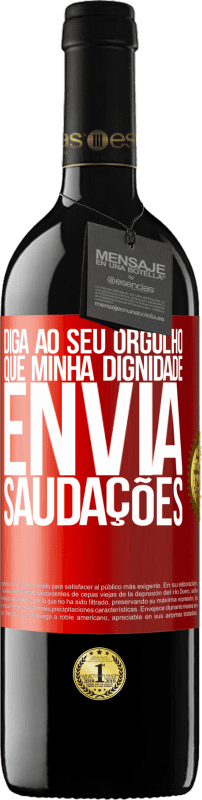 39,95 € Envio grátis | Vinho tinto Edição RED MBE Reserva Diga ao seu orgulho que minha dignidade envia saudações Etiqueta Vermelha. Etiqueta personalizável Reserva 12 Meses Colheita 2015 Tempranillo