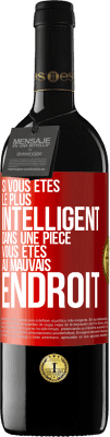 39,95 € Envoi gratuit | Vin rouge Édition RED MBE Réserve Si vous êtes le plus intelligent dans une pièce, vous êtes au mauvais endroit Étiquette Rouge. Étiquette personnalisable Réserve 12 Mois Récolte 2015 Tempranillo