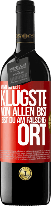 39,95 € Kostenloser Versand | Rotwein RED Ausgabe MBE Reserve Wenn du der klügste von allen bist, bist du am falschen Ort Rote Markierung. Anpassbares Etikett Reserve 12 Monate Ernte 2015 Tempranillo