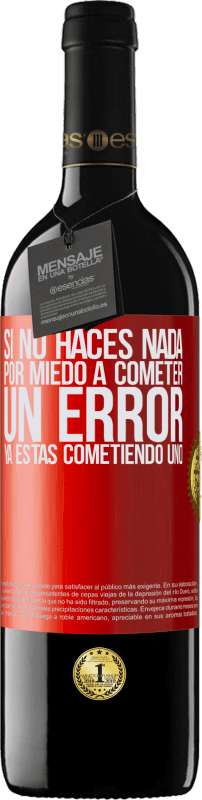 39,95 € Envío gratis | Vino Tinto Edición RED MBE Reserva Si no haces nada por miedo a cometer un error, ya estás cometiendo uno Etiqueta Roja. Etiqueta personalizable Reserva 12 Meses Cosecha 2015 Tempranillo