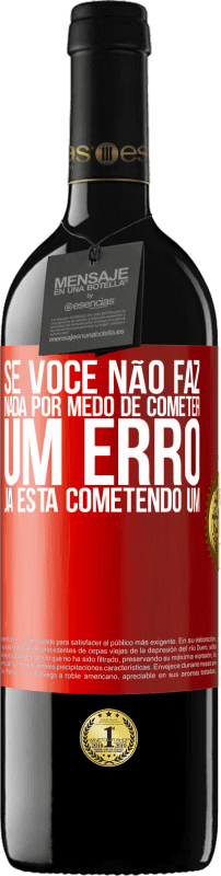 39,95 € Envio grátis | Vinho tinto Edição RED MBE Reserva Se você não faz nada por medo de cometer um erro, já está cometendo um Etiqueta Vermelha. Etiqueta personalizável Reserva 12 Meses Colheita 2015 Tempranillo