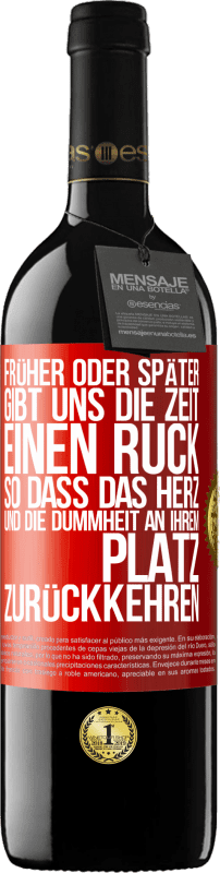 39,95 € Kostenloser Versand | Rotwein RED Ausgabe MBE Reserve Früher oder später gibt uns die Zeit einen Ruck, so dass das Herz und die Dummheit an ihrem Platz zurückkehren Rote Markierung. Anpassbares Etikett Reserve 12 Monate Ernte 2015 Tempranillo