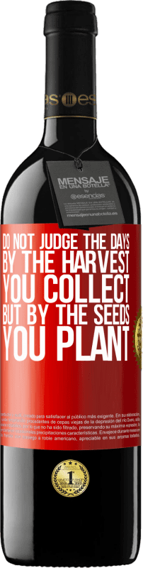 29,95 € Free Shipping | Red Wine RED Edition Crianza 6 Months Do not judge the days by the harvest you collect, but by the seeds you plant Red Label. Customizable label Aging in oak barrels 6 Months Harvest 2020 Tempranillo