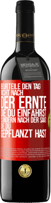 39,95 € Kostenloser Versand | Rotwein RED Ausgabe MBE Reserve Beurteile den Tag nicht nach der Ernte, die du einfährst, sondern nach der Saat, die du gepflanzt hast Rote Markierung. Anpassbares Etikett Reserve 12 Monate Ernte 2015 Tempranillo