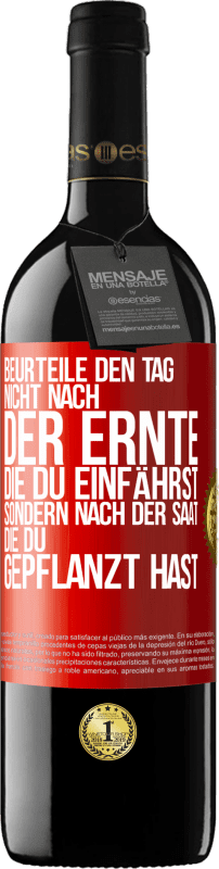 39,95 € Kostenloser Versand | Rotwein RED Ausgabe MBE Reserve Beurteile den Tag nicht nach der Ernte, die du einfährst, sondern nach der Saat, die du gepflanzt hast Rote Markierung. Anpassbares Etikett Reserve 12 Monate Ernte 2015 Tempranillo