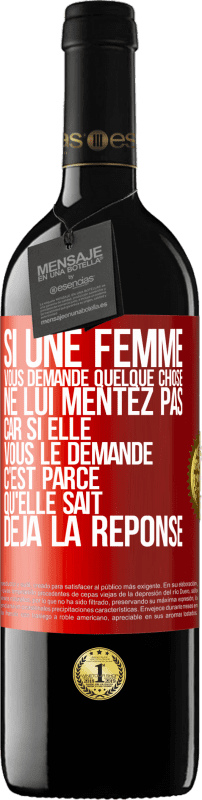 39,95 € Envoi gratuit | Vin rouge Édition RED MBE Réserve Si une femme vous demande quelque chose ne lui mentez pas car si elle vous le demande c'est parce qu'elle sait déjà la réponse Étiquette Rouge. Étiquette personnalisable Réserve 12 Mois Récolte 2015 Tempranillo