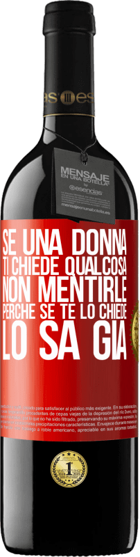 39,95 € Spedizione Gratuita | Vino rosso Edizione RED MBE Riserva Se una donna ti chiede qualcosa, non mentirle, perché se te lo chiede, lo sa già Etichetta Rossa. Etichetta personalizzabile Riserva 12 Mesi Raccogliere 2015 Tempranillo