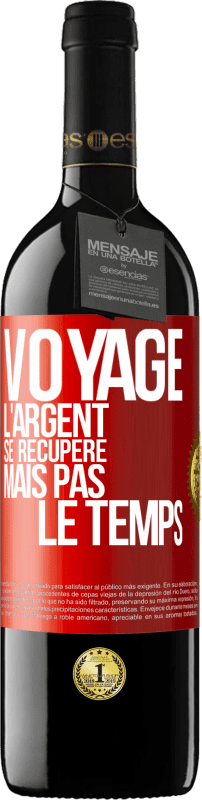 39,95 € Envoi gratuit | Vin rouge Édition RED MBE Réserve Voyage. L'argent se récupère, mais pas le temps Étiquette Rouge. Étiquette personnalisable Réserve 12 Mois Récolte 2014 Tempranillo