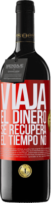 39,95 € Envío gratis | Vino Tinto Edición RED MBE Reserva Viaja. El dinero se recupera, el tiempo no Etiqueta Roja. Etiqueta personalizable Reserva 12 Meses Cosecha 2014 Tempranillo