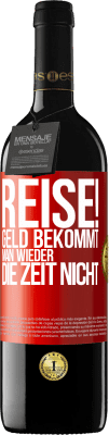 39,95 € Kostenloser Versand | Rotwein RED Ausgabe MBE Reserve Reise! Geld bekommt man wieder, die Zeit nicht Rote Markierung. Anpassbares Etikett Reserve 12 Monate Ernte 2014 Tempranillo