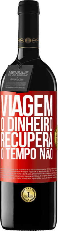 39,95 € Envio grátis | Vinho tinto Edição RED MBE Reserva Viagem O dinheiro recupera, o tempo não Etiqueta Vermelha. Etiqueta personalizável Reserva 12 Meses Colheita 2015 Tempranillo