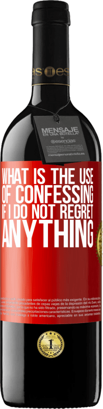 39,95 € Free Shipping | Red Wine RED Edition MBE Reserve What is the use of confessing if I do not regret anything Red Label. Customizable label Reserve 12 Months Harvest 2016 Tempranillo