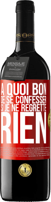 39,95 € Envoi gratuit | Vin rouge Édition RED MBE Réserve A quoi bon de se confesser si je ne regrette rien Étiquette Rouge. Étiquette personnalisable Réserve 12 Mois Récolte 2014 Tempranillo