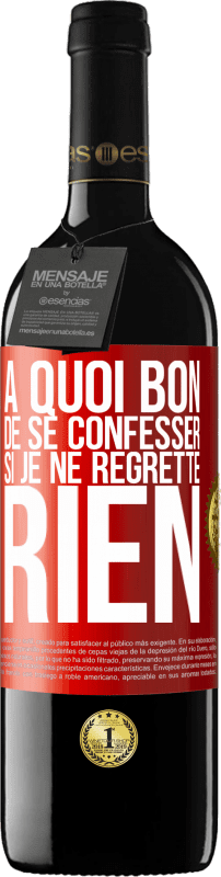 39,95 € Envoi gratuit | Vin rouge Édition RED MBE Réserve A quoi bon de se confesser si je ne regrette rien Étiquette Rouge. Étiquette personnalisable Réserve 12 Mois Récolte 2015 Tempranillo