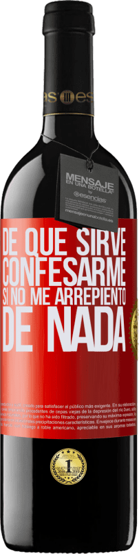 39,95 € Envío gratis | Vino Tinto Edición RED MBE Reserva De qué sirve confesarme si no me arrepiento de nada Etiqueta Roja. Etiqueta personalizable Reserva 12 Meses Cosecha 2015 Tempranillo