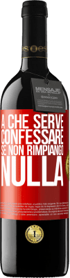 39,95 € Spedizione Gratuita | Vino rosso Edizione RED MBE Riserva A che serve confessare se non rimpiango nulla Etichetta Rossa. Etichetta personalizzabile Riserva 12 Mesi Raccogliere 2014 Tempranillo