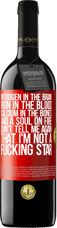 39,95 € Free Shipping | Red Wine RED Edition MBE Reserve Nitrogen in the brain, iron in the blood, calcium in the bones, and a soul on fire. Don't tell me again that I'm not a Red Label. Customizable label Reserve 12 Months Harvest 2015 Tempranillo