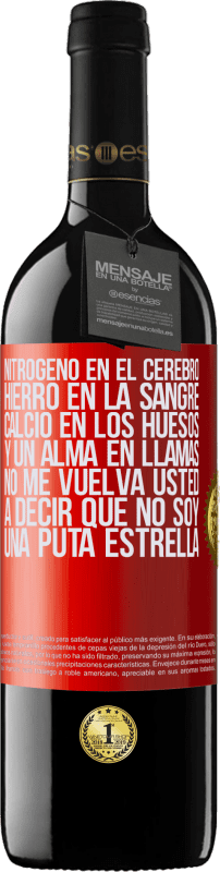 39,95 € Envío gratis | Vino Tinto Edición RED MBE Reserva Nitrógeno en el cerebro, hierro en la sangre, calcio en los huesos, y un alma en llamas. No me vuelva usted a decir que no Etiqueta Roja. Etiqueta personalizable Reserva 12 Meses Cosecha 2015 Tempranillo