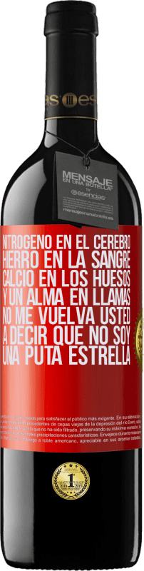 39,95 € Envío gratis | Vino Tinto Edición RED MBE Reserva Nitrógeno en el cerebro, hierro en la sangre, calcio en los huesos, y un alma en llamas. No me vuelva usted a decir que no Etiqueta Roja. Etiqueta personalizable Reserva 12 Meses Cosecha 2016 Tempranillo