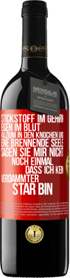 39,95 € Kostenloser Versand | Rotwein RED Ausgabe MBE Reserve Stickstoff im Gehirn, Eisen im Blut, Kalzium in den Knochen und eine brennende Seele. Sagen Sie mir nicht noch einmal. dass ich Rote Markierung. Anpassbares Etikett Reserve 12 Monate Ernte 2015 Tempranillo