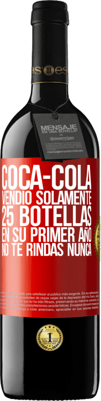 39,95 € Envío gratis | Vino Tinto Edición RED MBE Reserva Coca-Cola vendió solamente 25 botellas en su primer año. No te rindas nunca Etiqueta Roja. Etiqueta personalizable Reserva 12 Meses Cosecha 2015 Tempranillo