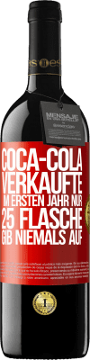 39,95 € Kostenloser Versand | Rotwein RED Ausgabe MBE Reserve Coca-Cola verkaufte im ersten Jahr nur 25 Flaschen. Gib niemals auf Rote Markierung. Anpassbares Etikett Reserve 12 Monate Ernte 2015 Tempranillo