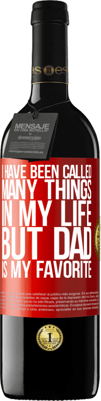 39,95 € Free Shipping | Red Wine RED Edition MBE Reserve I have been called many things in my life, but dad is my favorite Red Label. Customizable label Reserve 12 Months Harvest 2014 Tempranillo