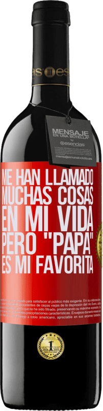 39,95 € Envío gratis | Vino Tinto Edición RED MBE Reserva Me han llamado muchas cosas en mi vida, pero papá es mi favorita Etiqueta Roja. Etiqueta personalizable Reserva 12 Meses Cosecha 2016 Tempranillo