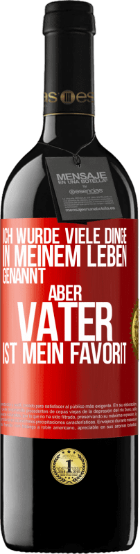 39,95 € Kostenloser Versand | Rotwein RED Ausgabe MBE Reserve Ich wurde viele Dinge in meinem Leben genannt, aber Vater ist mein Favorit Rote Markierung. Anpassbares Etikett Reserve 12 Monate Ernte 2015 Tempranillo