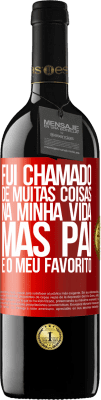 39,95 € Envio grátis | Vinho tinto Edição RED MBE Reserva Fui chamado de muitas coisas na minha vida, mas pai é o meu favorito Etiqueta Vermelha. Etiqueta personalizável Reserva 12 Meses Colheita 2014 Tempranillo