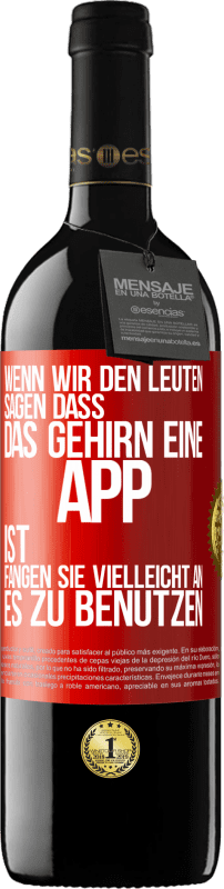 39,95 € Kostenloser Versand | Rotwein RED Ausgabe MBE Reserve Wenn wir den Leuten sagen, dass das Gehirn eine App ist, fangen sie vielleicht an, es zu benutzen Rote Markierung. Anpassbares Etikett Reserve 12 Monate Ernte 2015 Tempranillo